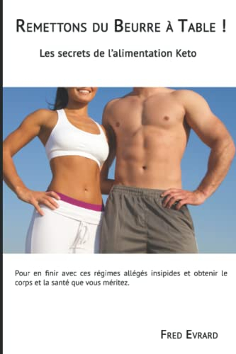 Remettons du beurre à table !: Les Secrets de la Nutrition Keto