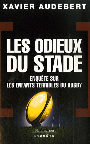 Les odieux du stade : enquête sur les enfants terribles du rugby