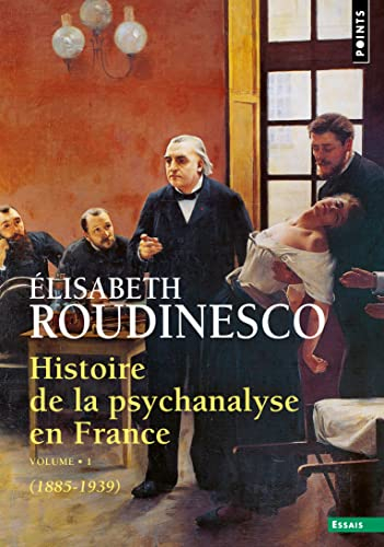 Histoire de la psychanalyse en France. Vol. 1. 1885-1939