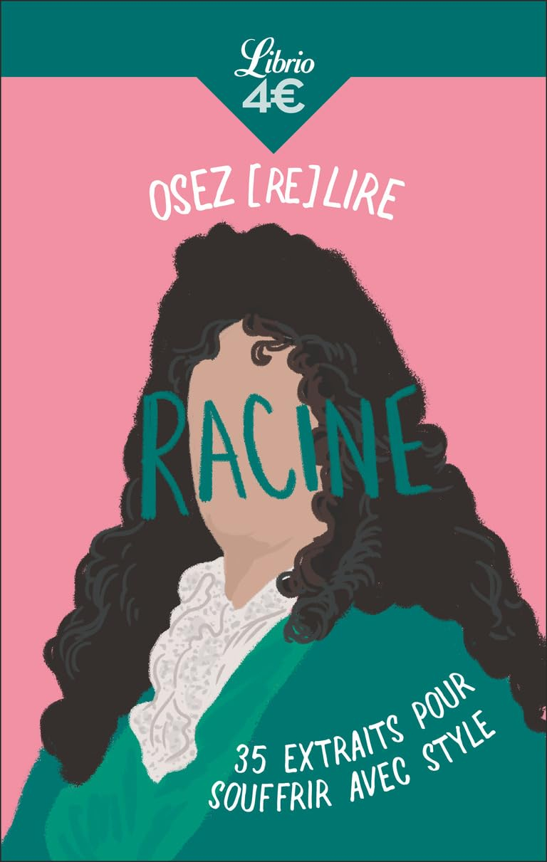 Osez (re)lire Racine : 35 extraits pour souffrir avec style
