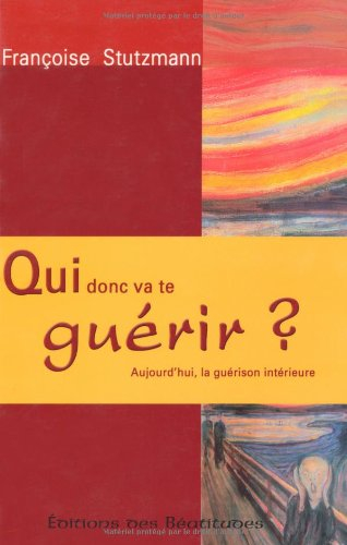 Qui donc va te guérir ? : aujourd'hui la guérison intérieure