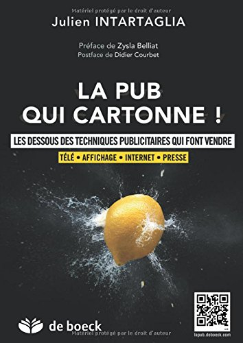 La pub qui cartonne ! : les dessous des techniques publicitaires qui font vendre : télé, affichage, 