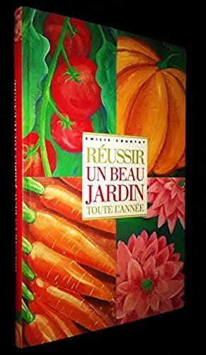 réussir un beau jardin toute l'année. texte en photographies d'emilie courtat. illustrations isabell
