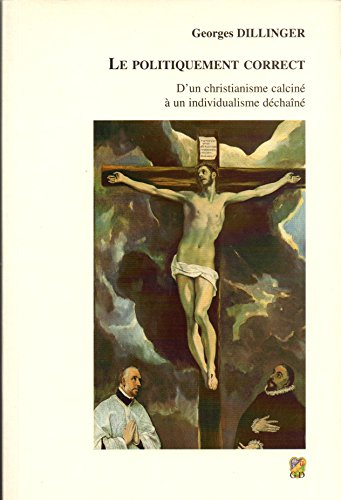 le politiquement correct - d'un christianisme calciné à un individualisme déchainé