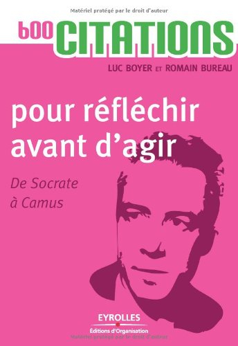 600 citations pour réfléchir avant d'agir : de Socrate à Camus