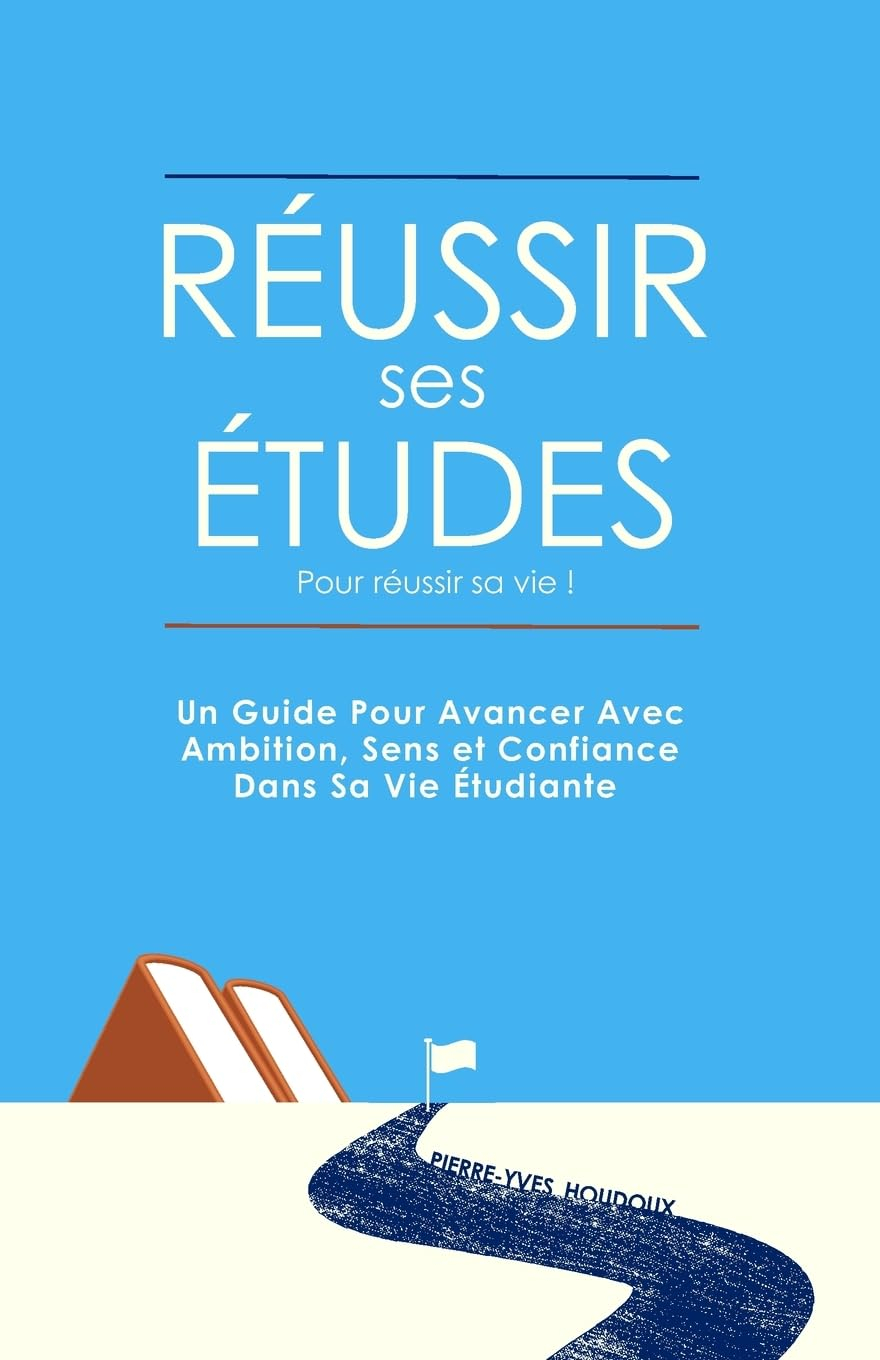 Réussir ses études pour réussir sa vie !: Passez de 0 à 20/20 dans tous les domaines