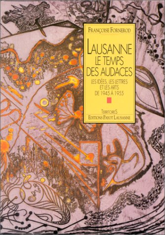 Lausanne, le temps des audaces : les idées, les lettres et les arts de 1945 à 1955