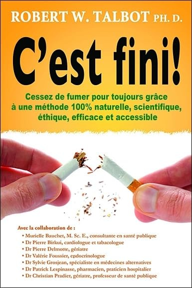 C'est fini! : cessez de fumer pour toujours grâce à une méthode 100 % naturelle, scientifique, éthiq