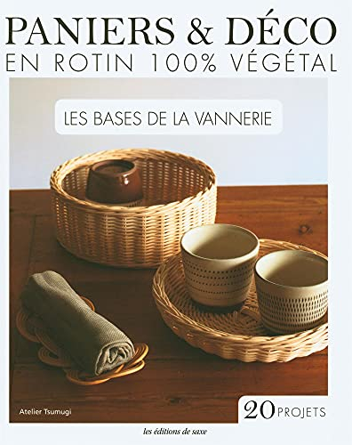 Paniers & déco en rotin 100 % végétal : les bases de la vannerie : 20 projets