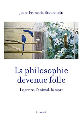 La philosophie devenue folle : le genre, l'animal, la mort