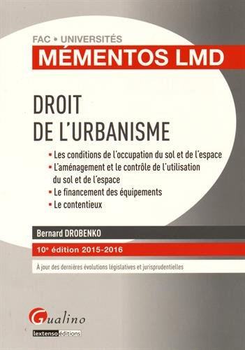 Droit de l'urbanisme : les conditions de l'occupation du sol et de l'espace, l'aménagement et le con