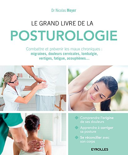 Le grand livre de la posturologie : combattre et prévenir les maux chroniques : migraines, douleurs 