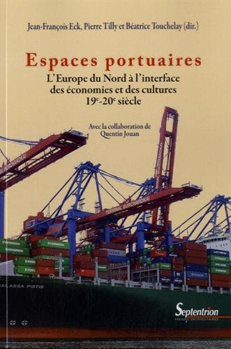 Espaces portuaires : l'Europe du Nord à l'interface des économies et des cultures : 19e-20e siècle