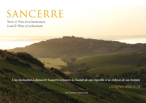 Sancerre : terre et vins d'enchantement. Sancerre : land and wines of enchantment
