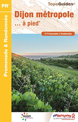 Dijon métropole... à pied : 37 promenades & randonnées