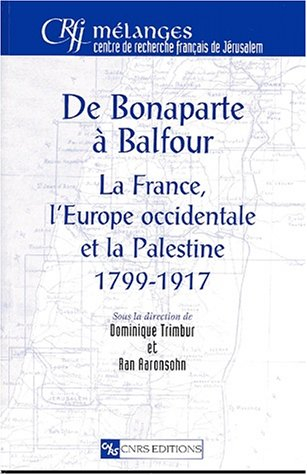De Bonaparte à Balfour : la France, l'Europe occidentale et la Palestine, 1799-1917