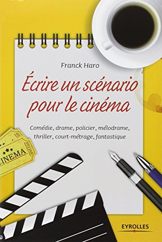 Ecrire un scénario pour le cinéma : comédie, drame, policier, mélodrame, thriller, court-métrage, fa