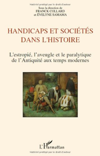 Handicap et sociétés dans l'histoire : l'estropié, l'aveugle et la paralytique de l'Antiquité aux te
