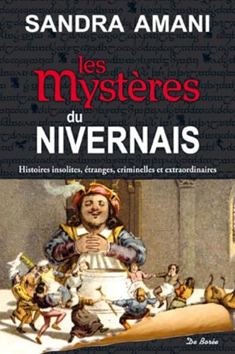Les mystères du Nivernais : histoires insolites, étranges, criminelles et extraordinaires