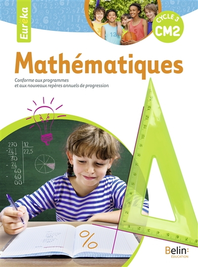 Eurêka, mathématiques CM2, cycle 3 : conforme aux programmes et aux nouveaux repères annuels de prog