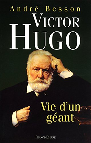 Victor Hugo : vie d'un géant