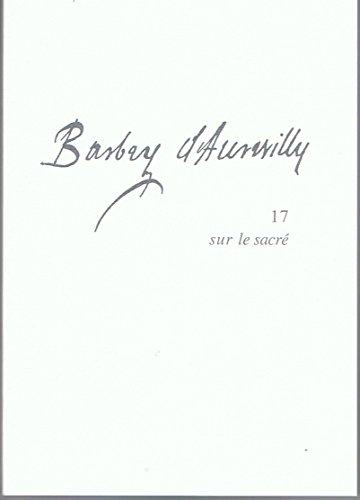 Barbey d'Aurevilly. Vol. 17. Sur le sacré