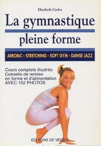 La gymnastique pleine forme : aérobic, stretching, soft gym, danse jazz