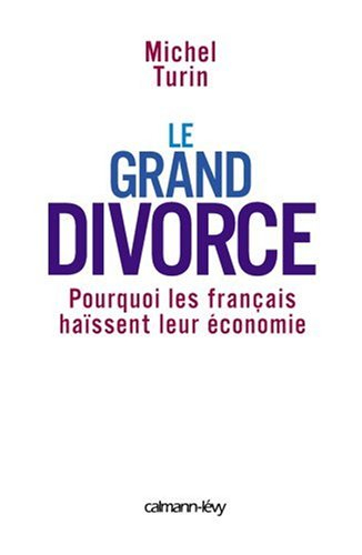 Le grand divorce : pourquoi les Français haïssent leur économie