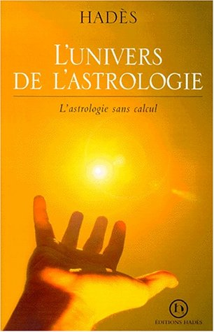 L'univers de l'astrologie : l'astrologie sans calcul