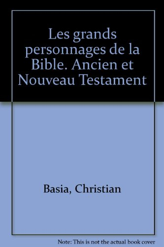 Les grands personnages de la Bible : ancien et nouveau Testament