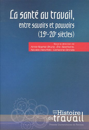 La santé au travail, entre savoirs et pouvoirs : XIXe-XXe siècles