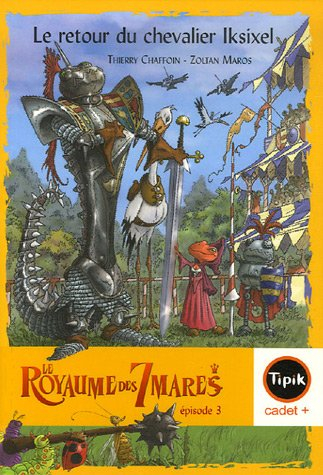 Le royaume des 7 mares. Vol. 3. Le retour du chevalier Iksixel
