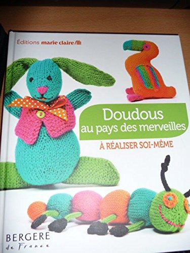 Doudous au pays des merveilles : à réaliser soi-même