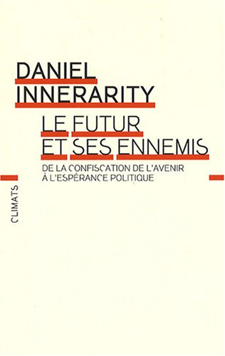 Le futur et ses ennemis : de la confiscation de l'avenir à l'espérance politique