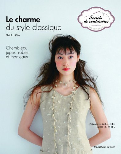 Le charme du style classique : chemisiers, jupes, robes et manteaux : patrons en taille réelle taill