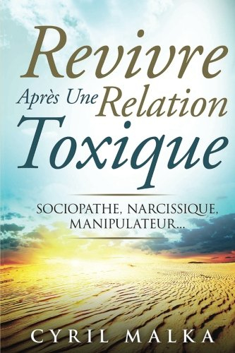 revivre après une relation toxique: sociopathe, narcissique, manipulateur...