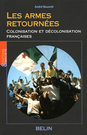 Les armes retournées : colonisation et décolonisation françaises : essai