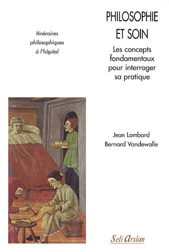 Philosophie et soin : les concepts fondamentaux pour interroger sa pratique : itinéraires philosophi