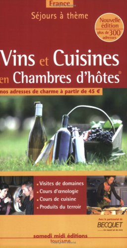 Vins et cuisines en chambres d'hôtes, France 2007-2008 : nos adresses de charme à partir de 45 euros