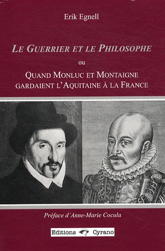 Le guerrier et le philosophe ou Quand Monluc et Montaigne gardaient l'Aquitaine à la France