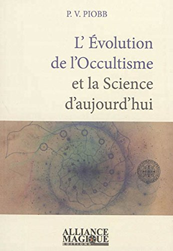 L'évolution de l'occultisme et la science d'aujourd'hui : reprise des théories alchimiques, la fabri