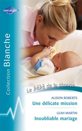 Une délicate mission : le bébé de la chance. Inoubliable mariage