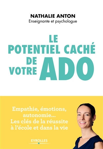 Le potentiel caché de votre ado : empathie, émotions, autonomie... les clés de la réussite à l'école