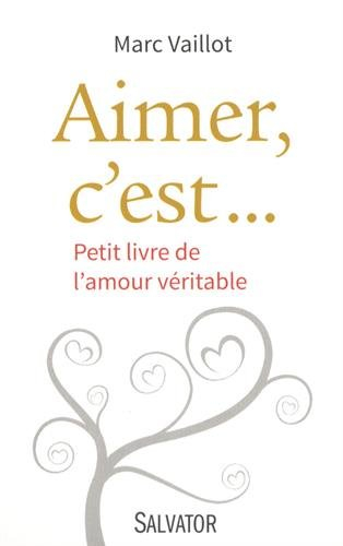 Aimer, c'est... : petit livre de l'amour véritable