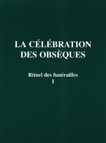 Rituel des funérailles. Vol. 1. La célébration des obsèques