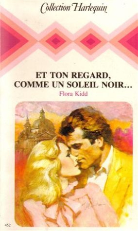 et ton regard, comme un soleil noir ,,, : collection : collection harlequin n, 452