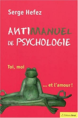 Antimanuel de psychologie : toi, moi... et l'amour