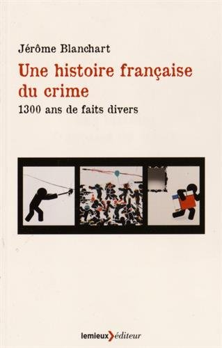 Une histoire française du crime : 1.300 ans de faits divers