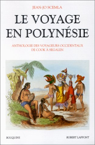 Le voyage en Polynésie : anthologie des voyageurs occidentaux de Cook à Segalen