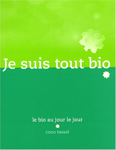 Je suis tout bio : le bio au jour le jour